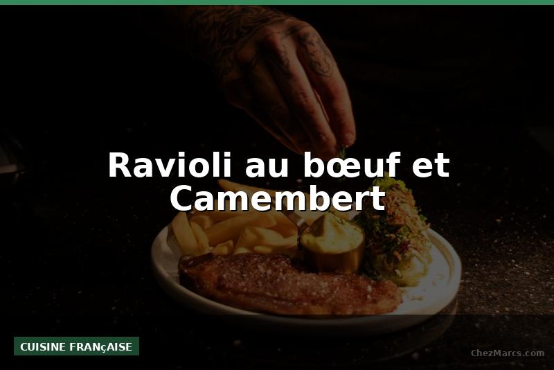 Ravioli au bœuf et Camembert