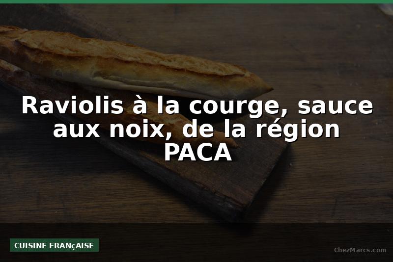 Raviolis à la courge, sauce aux noix, de la région PACA