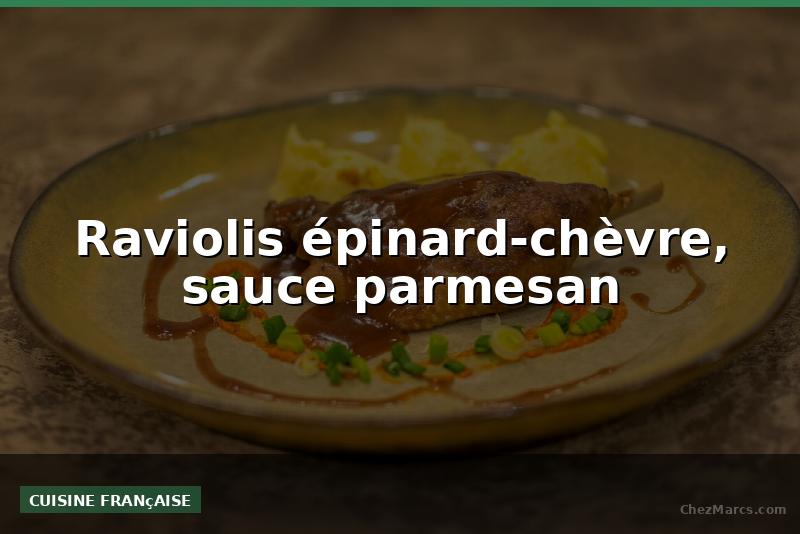 Raviolis épinard-chèvre, sauce parmesan