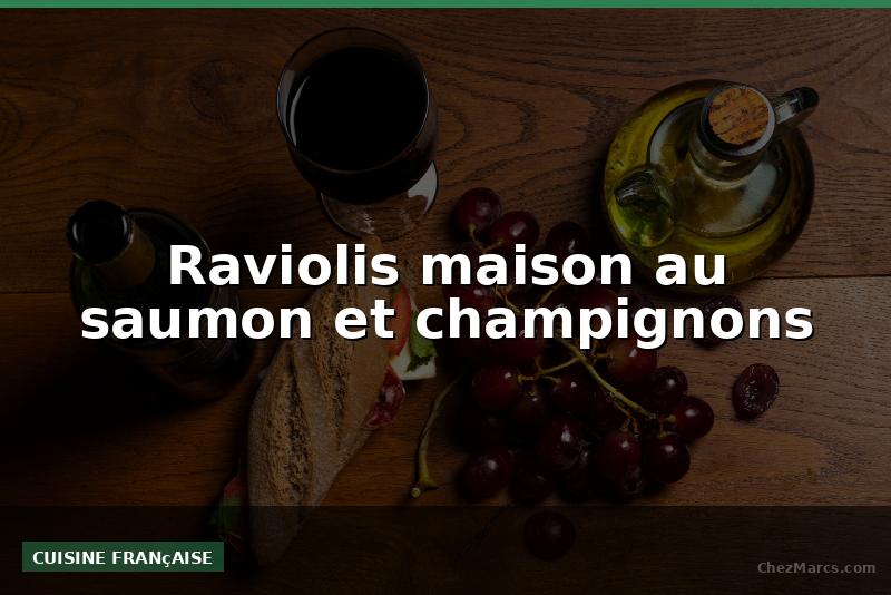 Raviolis maison au saumon et champignons