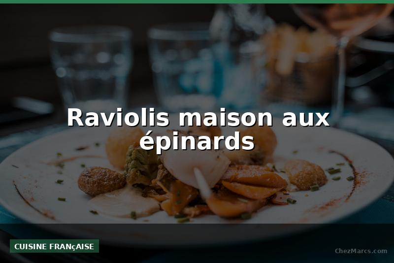 Raviolis maison aux épinards