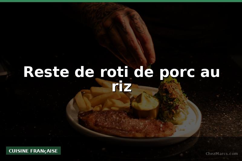 Reste de roti de porc au riz