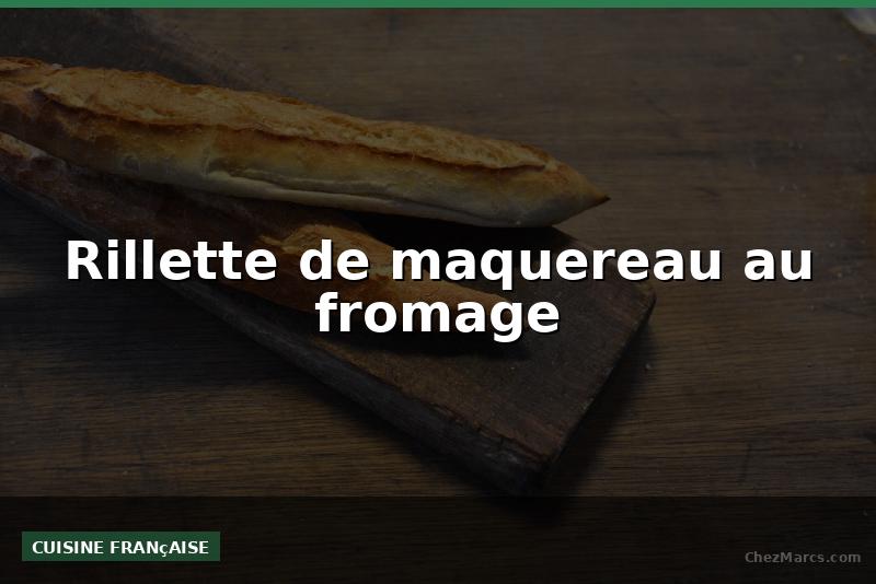 Rillette de maquereau au fromage