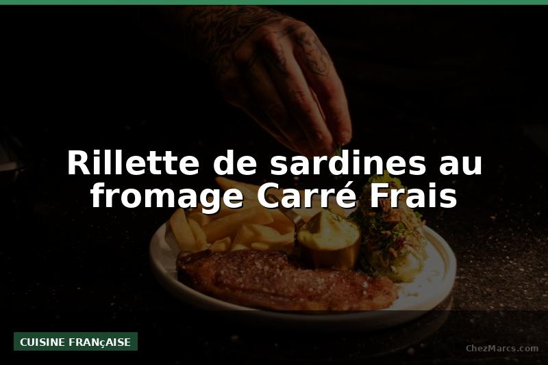Rillette de sardines au fromage Carré Frais