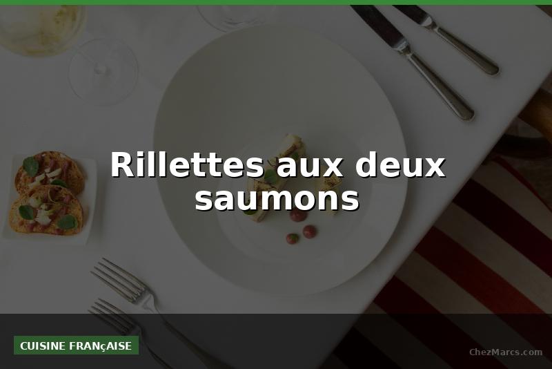 Rillettes aux deux saumons