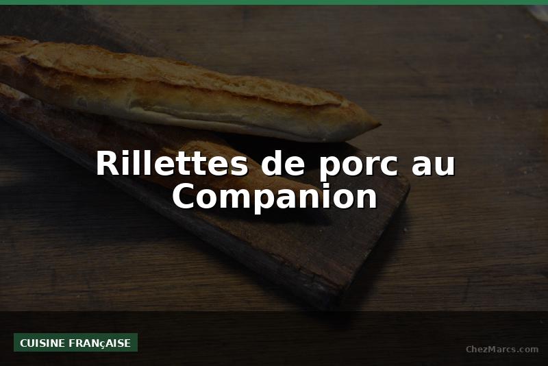 Rillettes de porc au Companion
