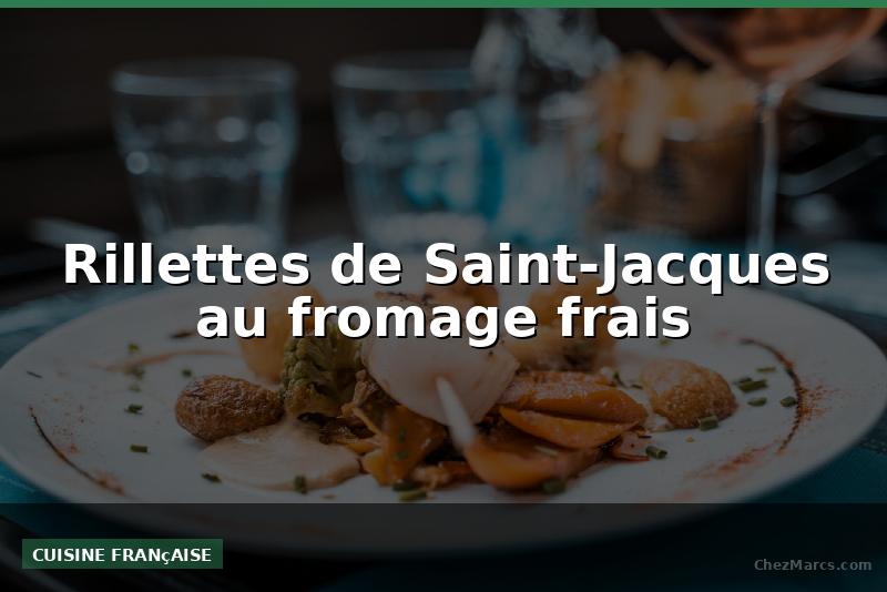 Rillettes de Saint-Jacques au fromage frais