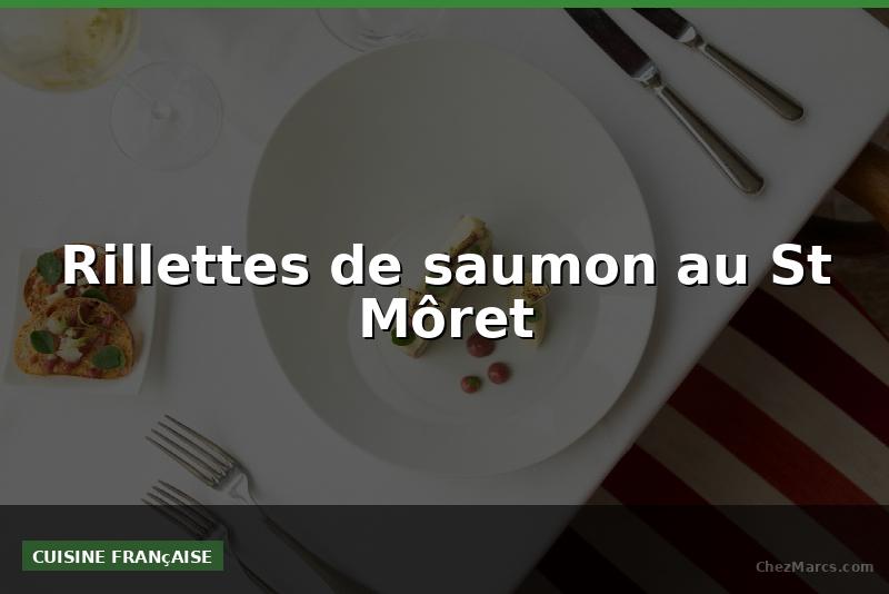 Rillettes de saumon au St Môret