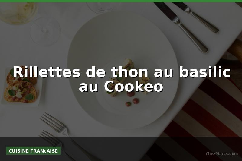 Rillettes de thon au basilic au Cookeo