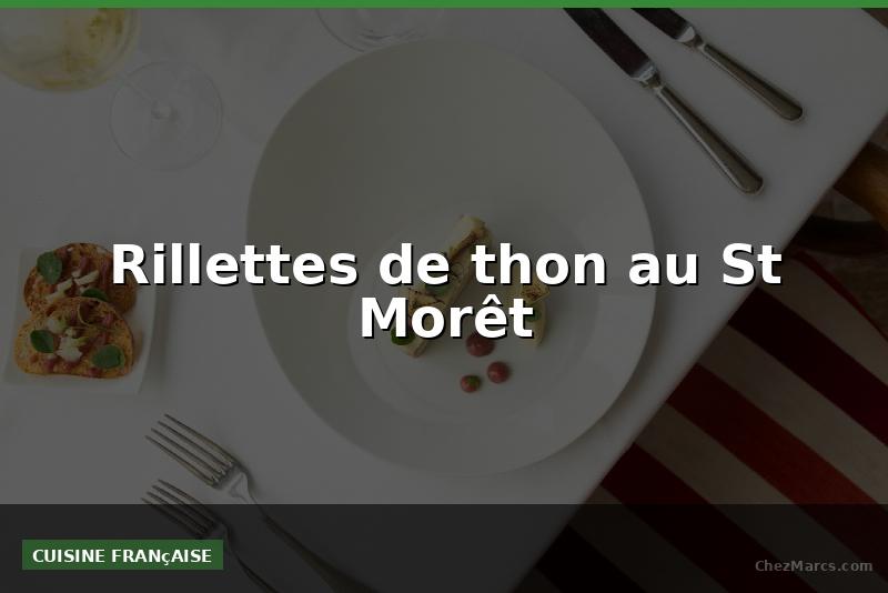 Rillettes de thon au St Morêt