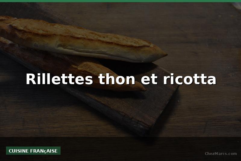 Rillettes thon et ricotta