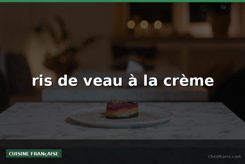 ris de veau à la crème