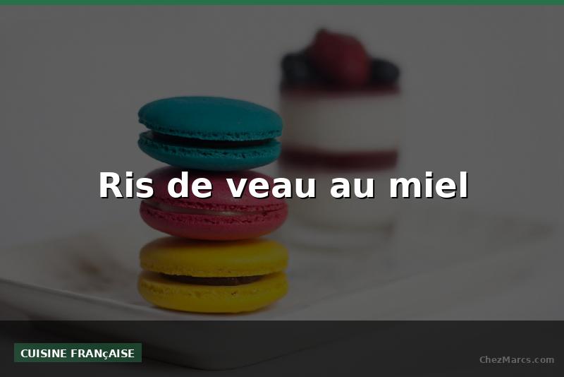 Ris de veau au miel