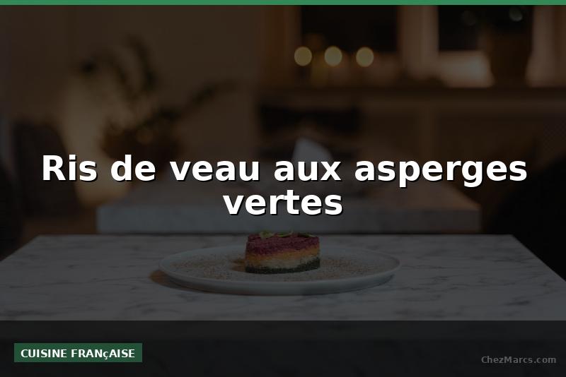 Ris de veau aux asperges vertes