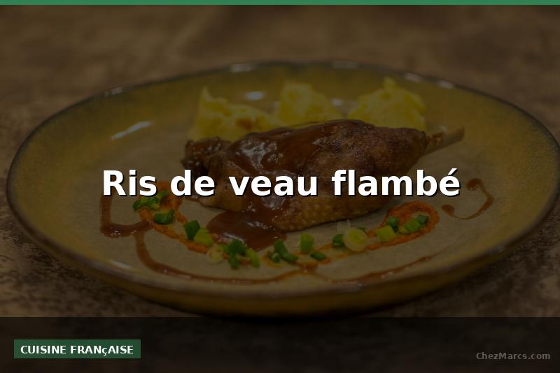 Ris de veau flambé