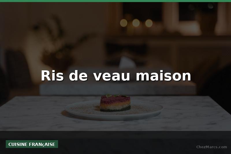 Ris de veau maison