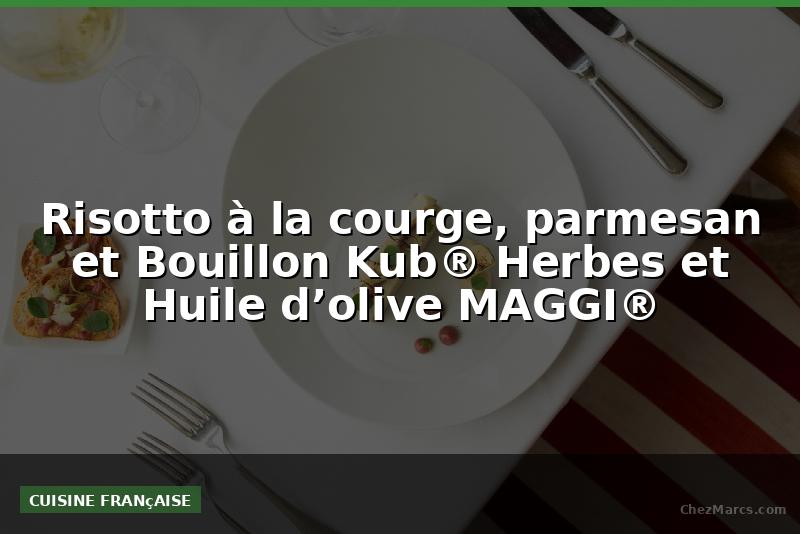 Risotto à la courge, parmesan et Bouillon Kub® Herbes et Huile d’olive MAGGI®