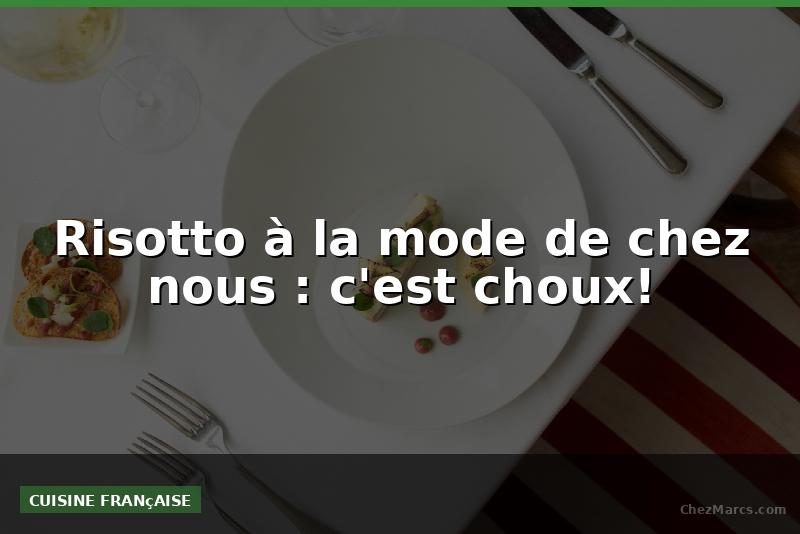 Risotto à la mode de chez nous : c'est choux!