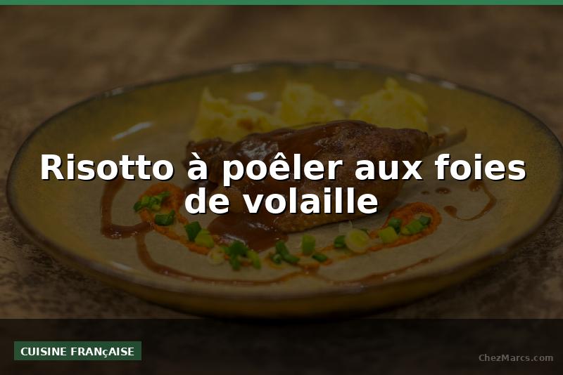 Risotto à poêler aux foies de volaille
