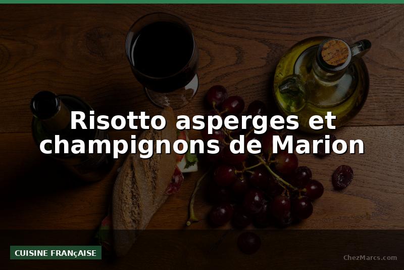 Risotto asperges et champignons de Marion