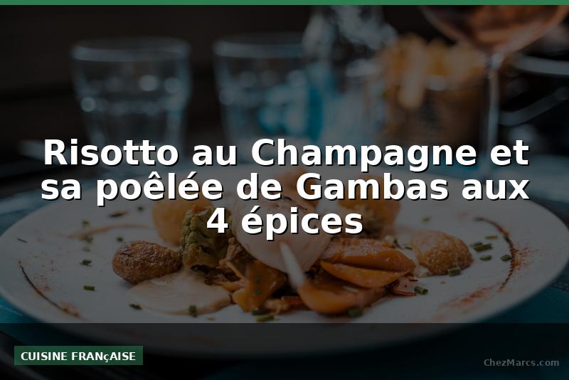 Risotto au Champagne et sa poêlée de Gambas aux 4 épices