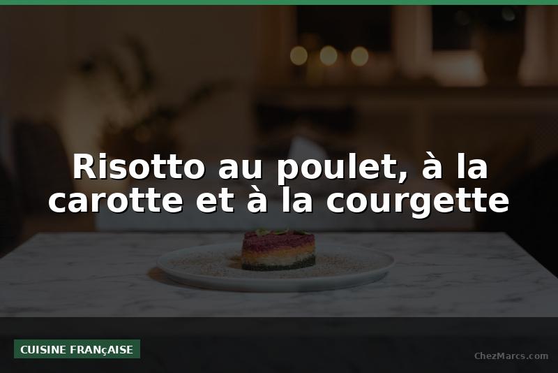 Risotto au poulet, à la carotte et à la courgette