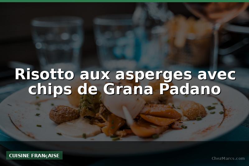 Risotto aux asperges avec chips de Grana Padano