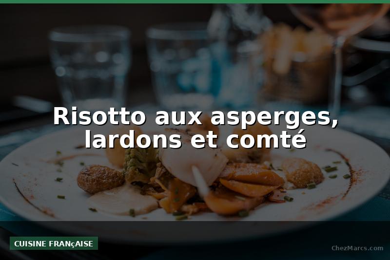 Risotto aux asperges, lardons et comté