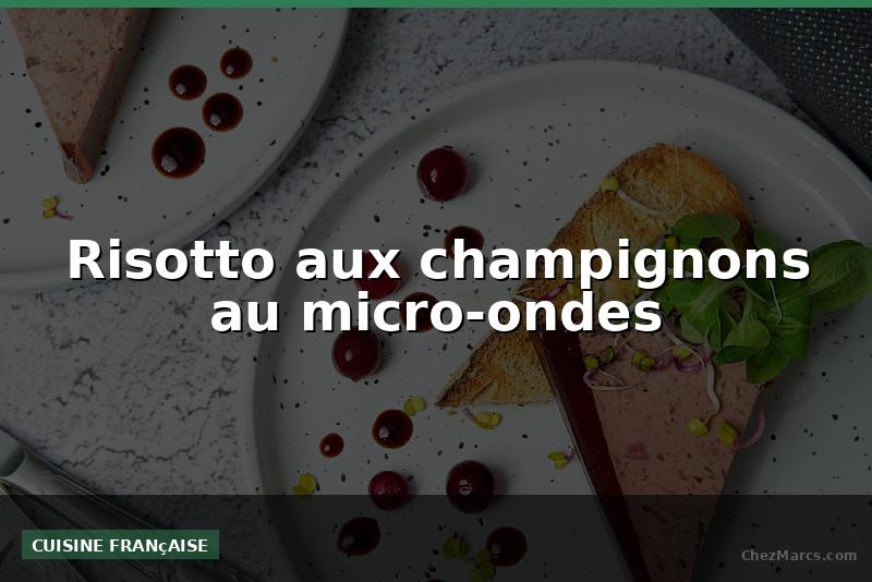Risotto aux champignons au micro-ondes