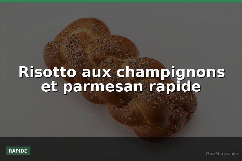 Risotto aux champignons et parmesan rapide