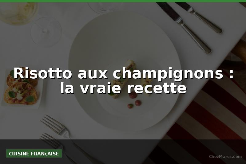 Risotto aux champignons : la vraie recette