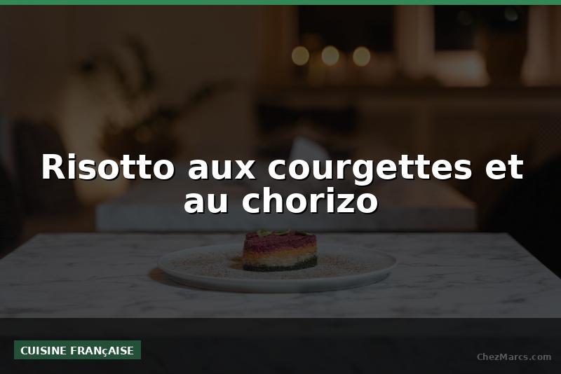 Risotto aux courgettes et au chorizo