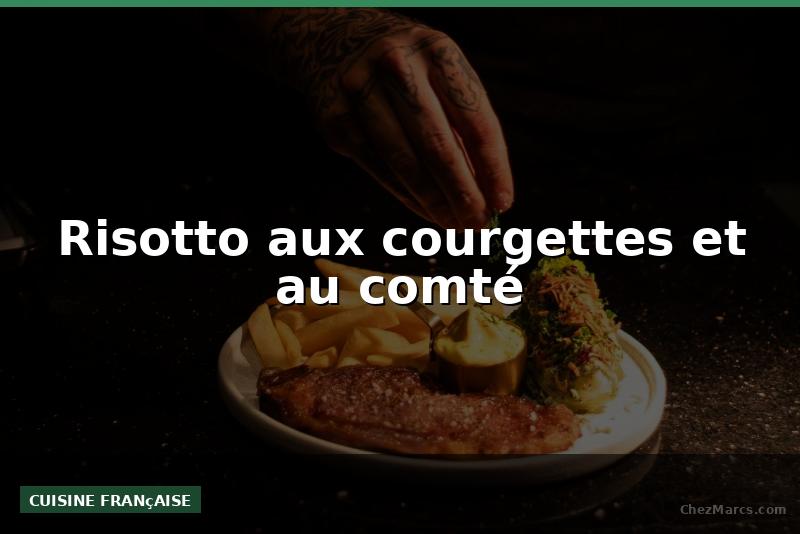 Risotto aux courgettes et au comté