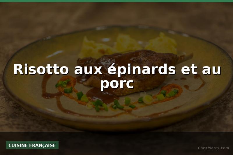 Risotto aux épinards et au porc