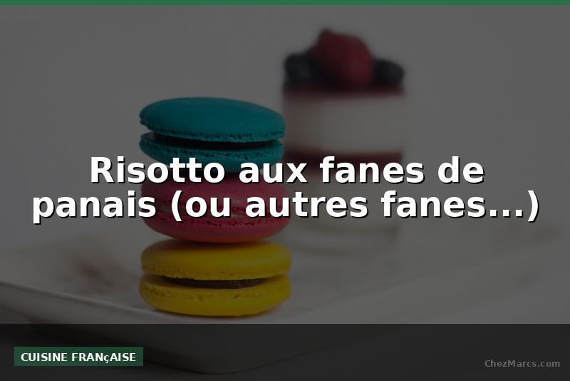 Risotto aux fanes de panais (ou autres fanes...)