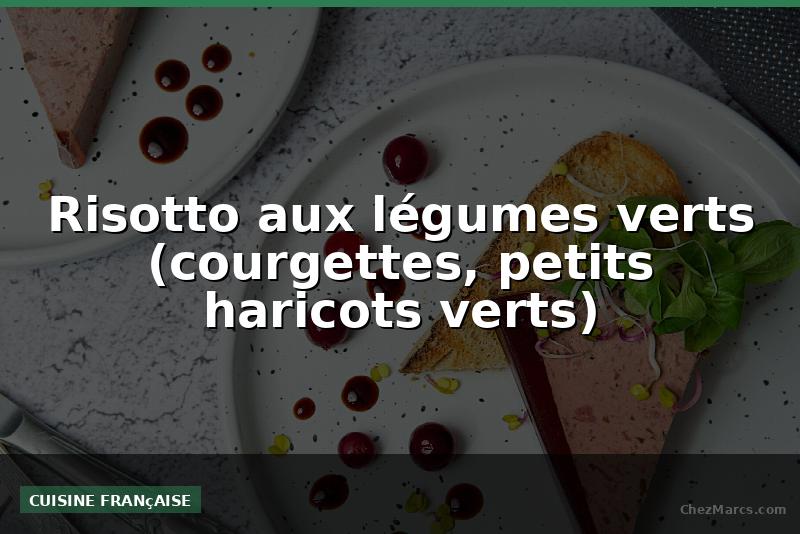 Risotto aux légumes verts (courgettes, petits haricots verts)