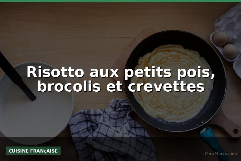 Risotto aux petits pois, brocolis et crevettes