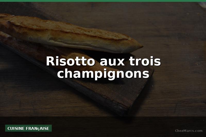 Risotto aux trois champignons