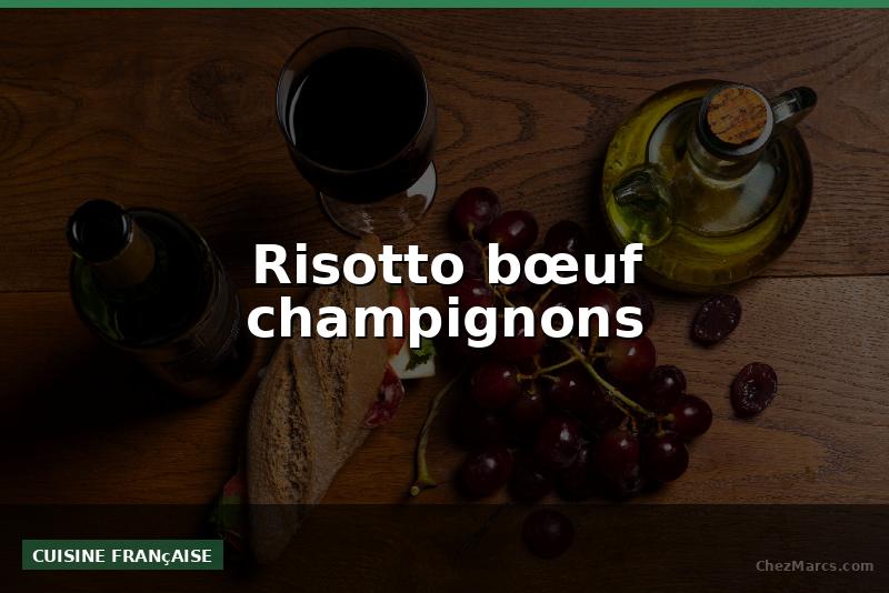 Risotto bœuf champignons
