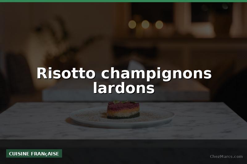 Risotto champignons lardons