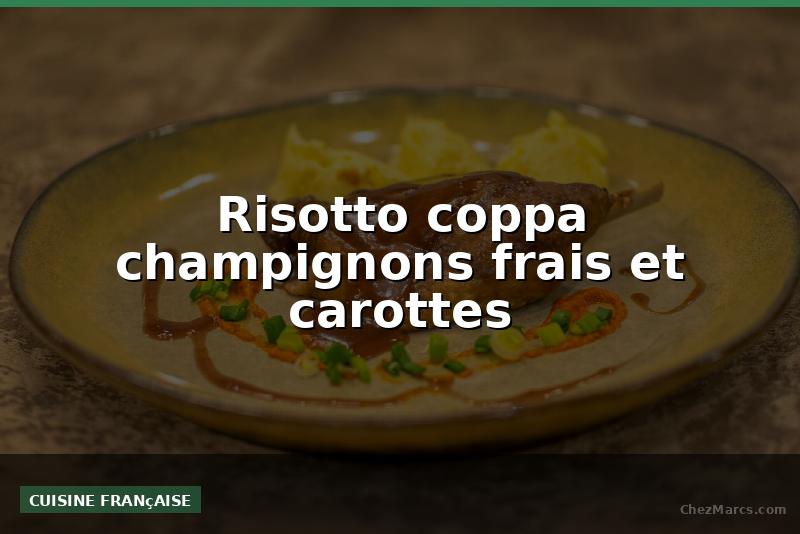 Risotto coppa champignons frais et carottes