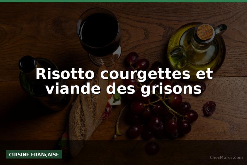 Risotto courgettes et viande des grisons