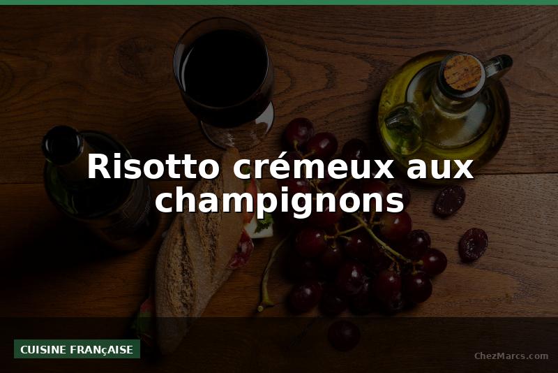 Risotto crémeux aux champignons