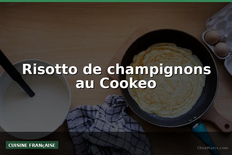 Risotto de champignons au Cookeo
