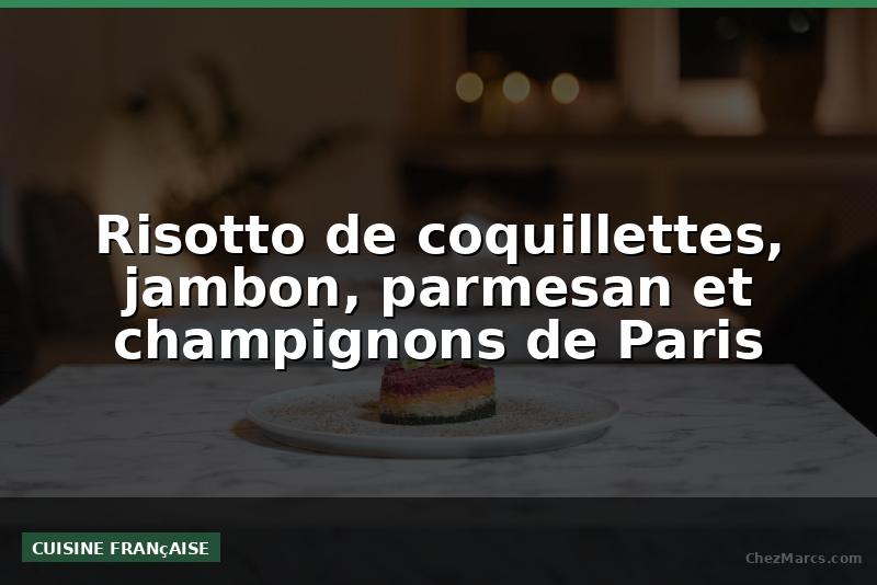 Risotto de coquillettes, jambon, parmesan et champignons de Paris