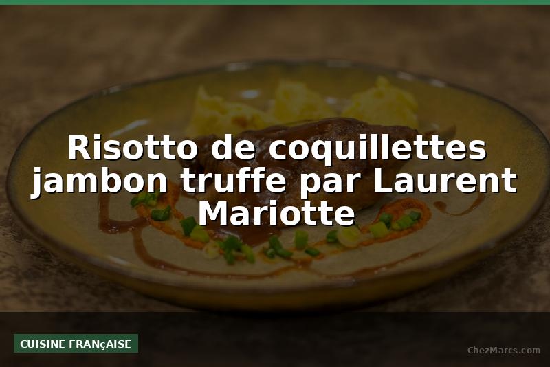 Risotto de coquillettes jambon truffe par Laurent Mariotte