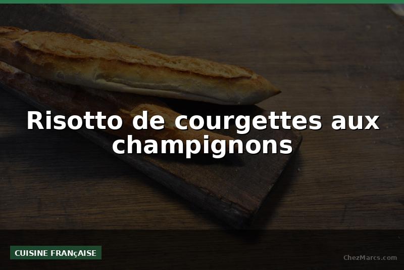 Risotto de courgettes aux champignons