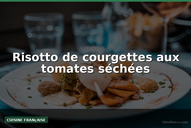 Risotto de courgettes aux tomates séchées