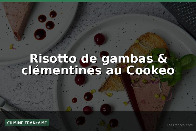 Risotto de gambas & clémentines au Cookeo