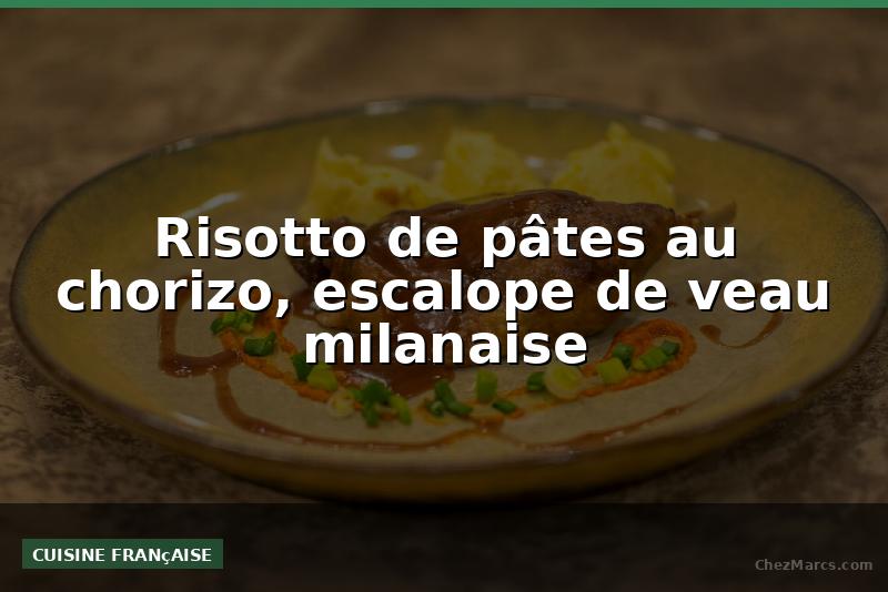 Risotto de pâtes au chorizo, escalope de veau milanaise